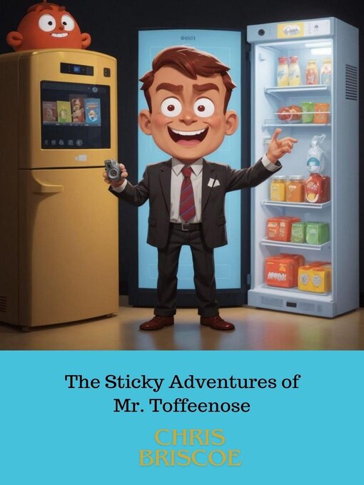 Title details for The Sticky Adventure of Mr.Toffeenose and His Quantum-Fridge by Chris Briscoe - Available